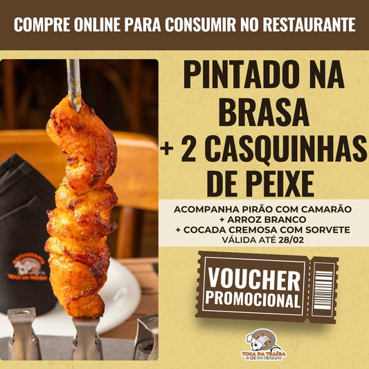 2 Casquinhas de Peixe + Pintado na Brasa acompanhado de Pirão com Camarão + Cocada Cremosa com Sorvete