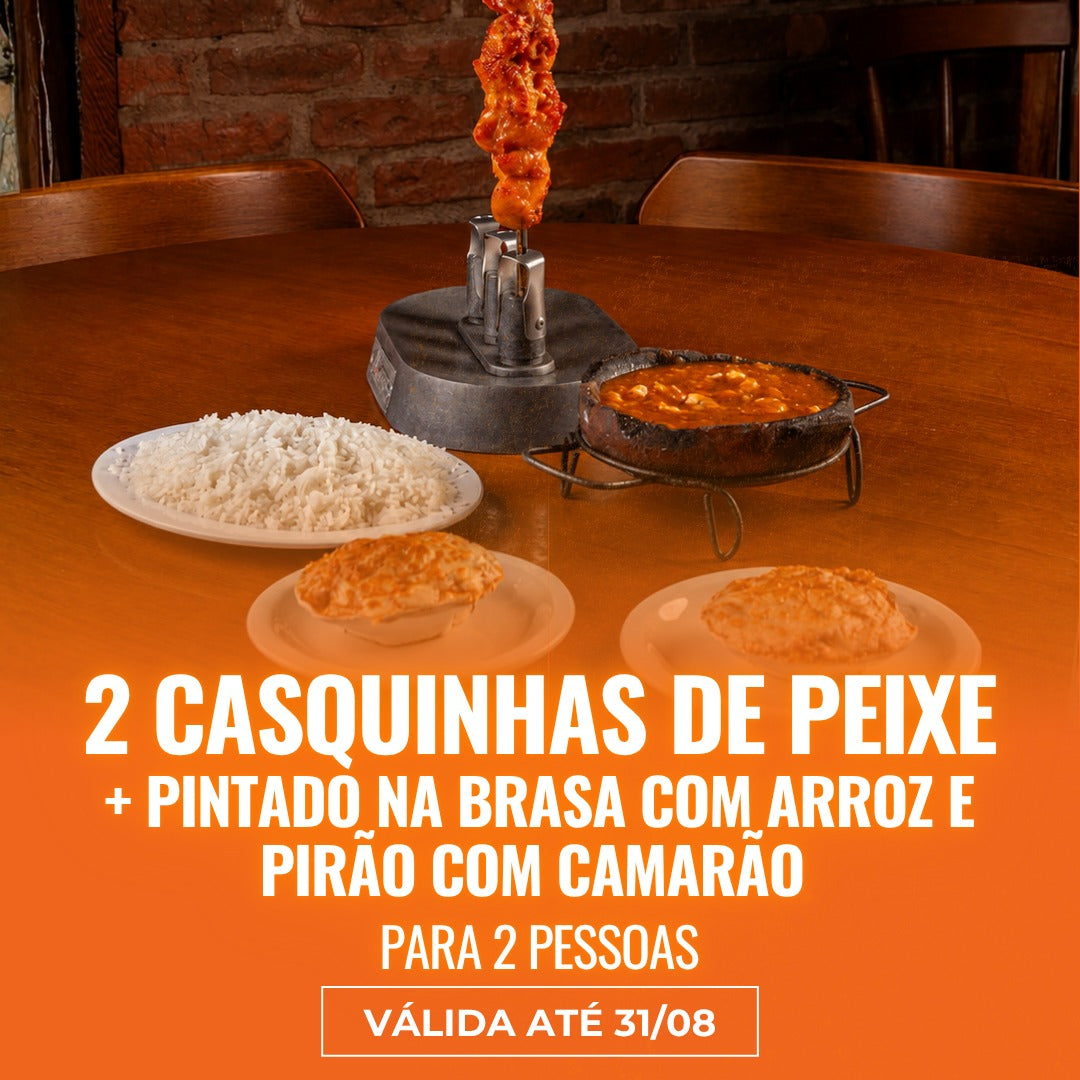 02 Casquinhas de Peixe + Pintado na brasa com arroz e pirão com camarão